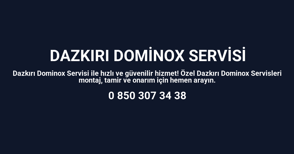 Dazkırı Dominox Servisi